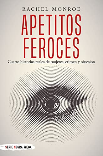 Apetitos feroces. Cuatro historias reales de mujeres, crimen y obsesión
