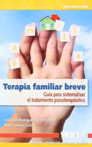 Terapia Familiar Breve - 1ª Edic: Guía para sistematizar el tratamiento psicoterapéutico: 8 (Educación, orientación y terapia familiar)