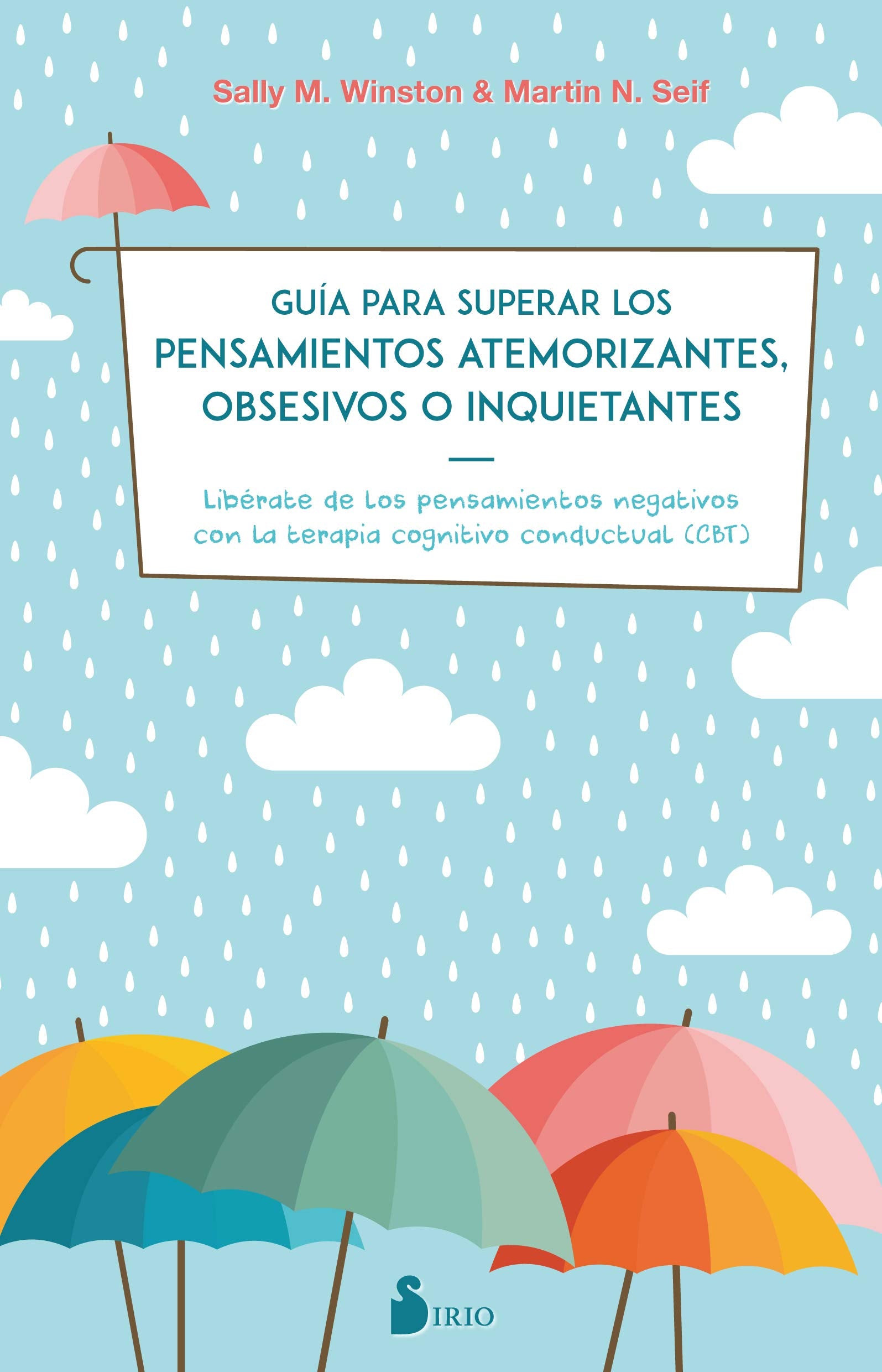 GUIA PARA SUPERAR LOS PENSAMIENTOS ATEMORIZANTES, OBSESIVOS O INQUIETANTES: LIBERATE DE LOS PENSAMIENTOS NEGATIVOS CON TERAPIA CONGNITIVA CONDUCTUAL (NARRATIVA)