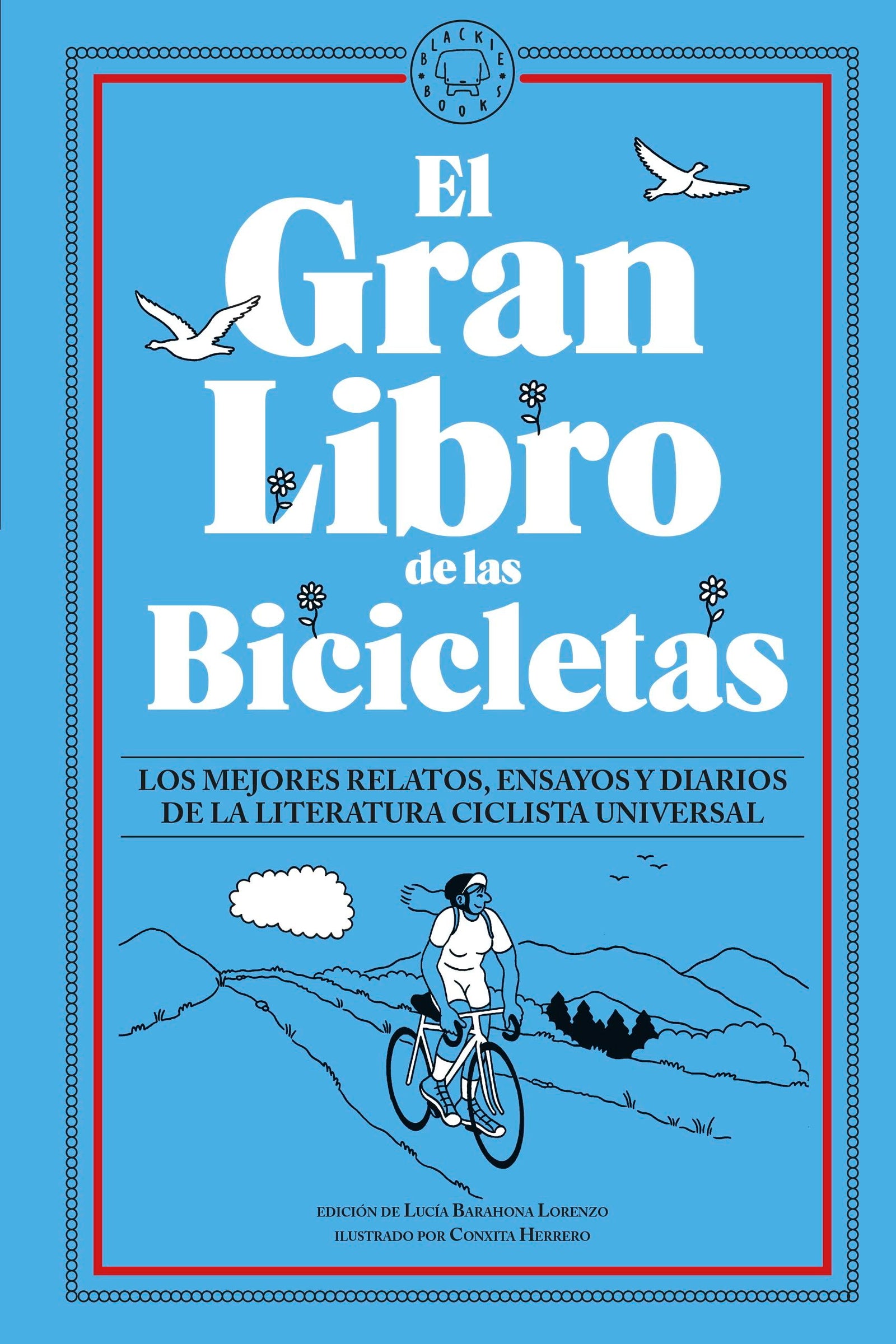 El Gran Libro de las Bicicletas: Los mejores relatos, ensayos y diarios de la literatura ciclista universal (SIN COLECCION)