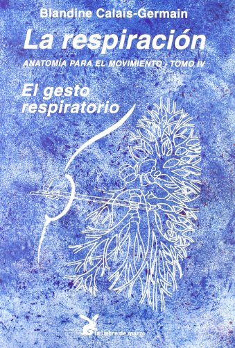 La Respiración. Anatomía Para El Movimiento - Tomo IV (CUERPO Y CONSCIENCIA)