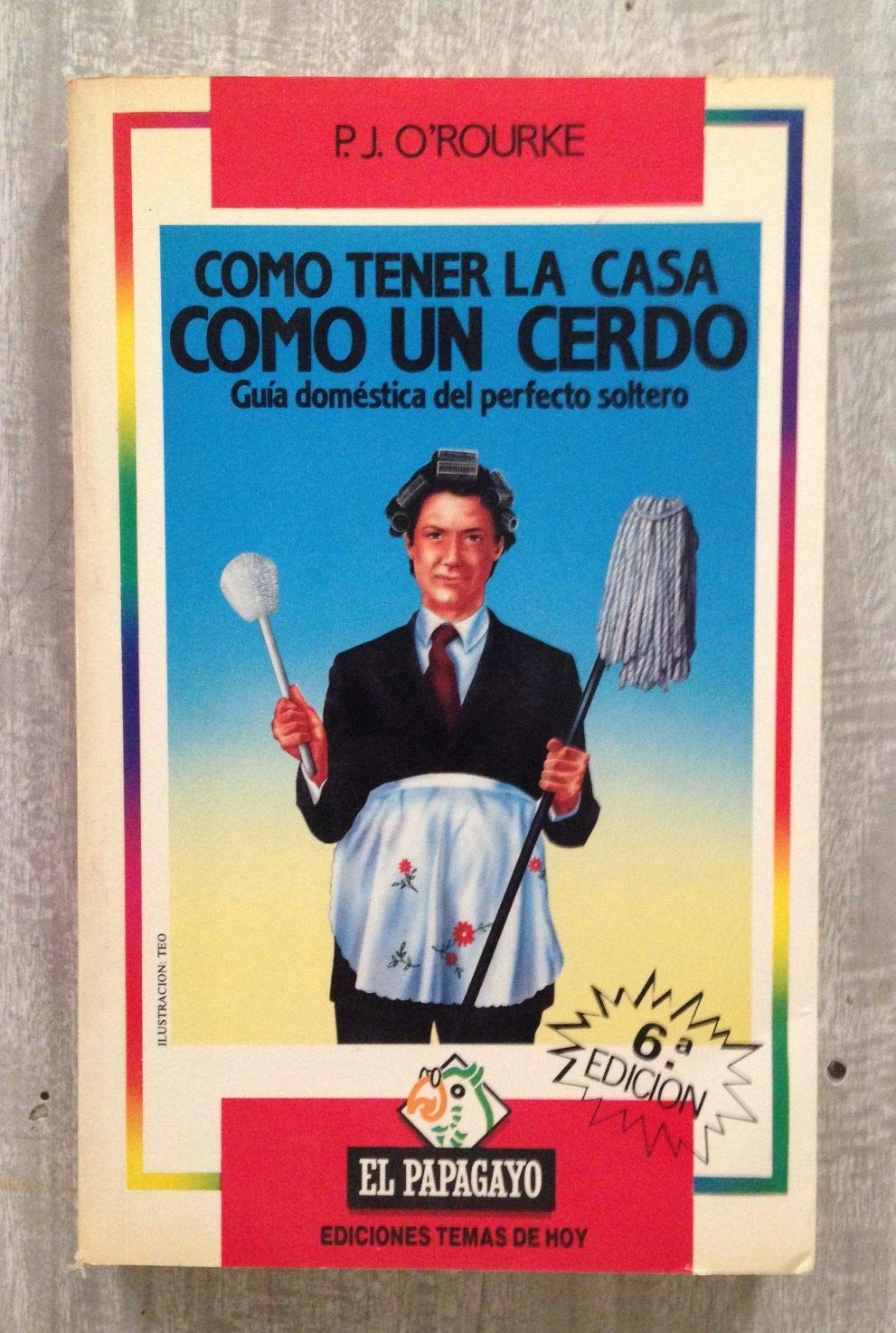 COMO TENER LA CASA COMO UN CERDO, Guía Doméstica del perfecto Soltero