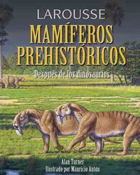 Larousse de los Mamíferos Prehistóricos (Larousse - Infantil / Juvenil - Castellano - A Partir De 8 Años)