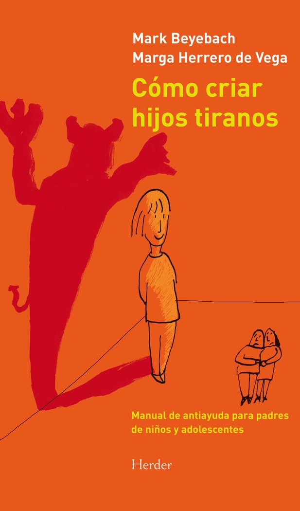 Cómo criar hijos tiranos: Manual de antiayuda para padres de niños y adolescentes (SIN COLECCION)