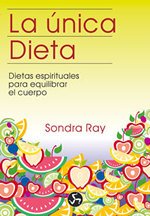 La única dieta: Dietas espirituales para equilibrar el cuerpo (Coleccion Renacimiento y Relaciones)