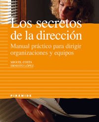 Los secretos de la direccion / Secrets of Direction: Manual Practico Para Dirigir Organizaciones Y Equipos (Empresa Y Gestion)