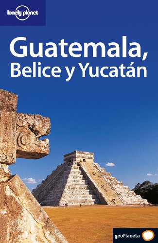 Guatemala, Belice y Yucatán: 1 (Guías de País Lonely Planet)