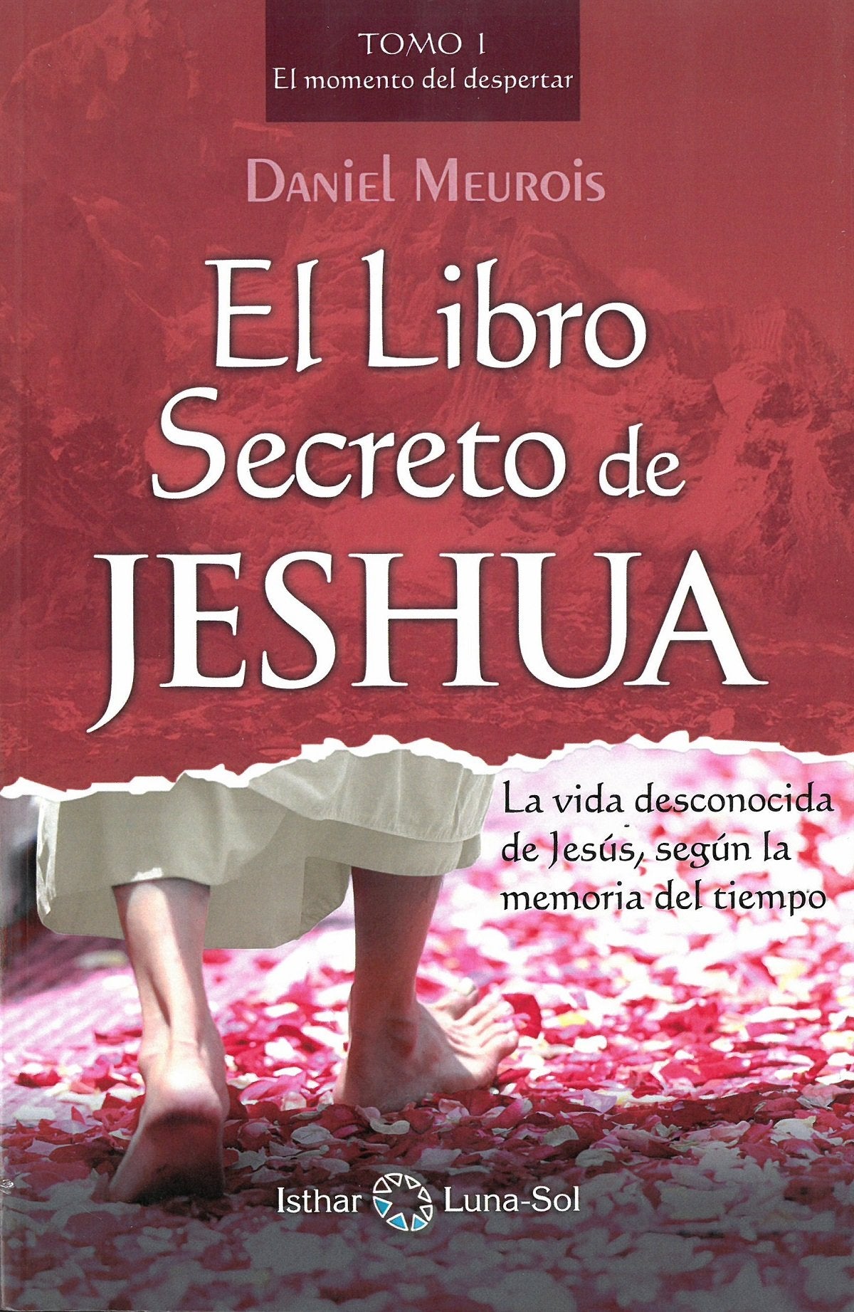 El libro secreto de Jeshua: La vida desconocida de Jesús, según la memoria del tiempo: El momento del Despertar, versión en español
