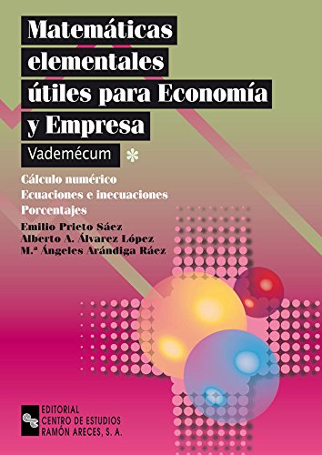 Matemáticas elementales útiles para economía y empresa: Calculo numérico. Ecuaciones e inecuaciones. Porcentajes (Libro Técnico)