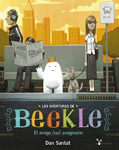 Las aventuras de Beekle: El amigo (no) imaginario (Castellano - A PARTIR DE 3 AÑOS - ÁLBUMES - Cubilete)
