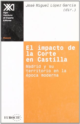 El impacto de la corte en Castilla: Madrid y su territorio en la época moderna (HISTORIA)