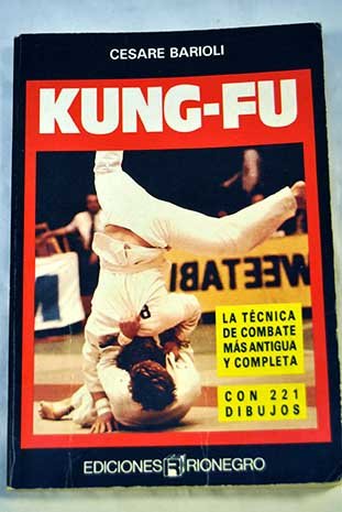 Kung-fu, la técnica de combate más antigua y completa ( ediciones rionegro)