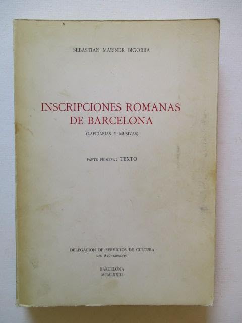 Inscripciones romanas de Barcelona (Lapidarias y musivas). Parte primera: Texto.