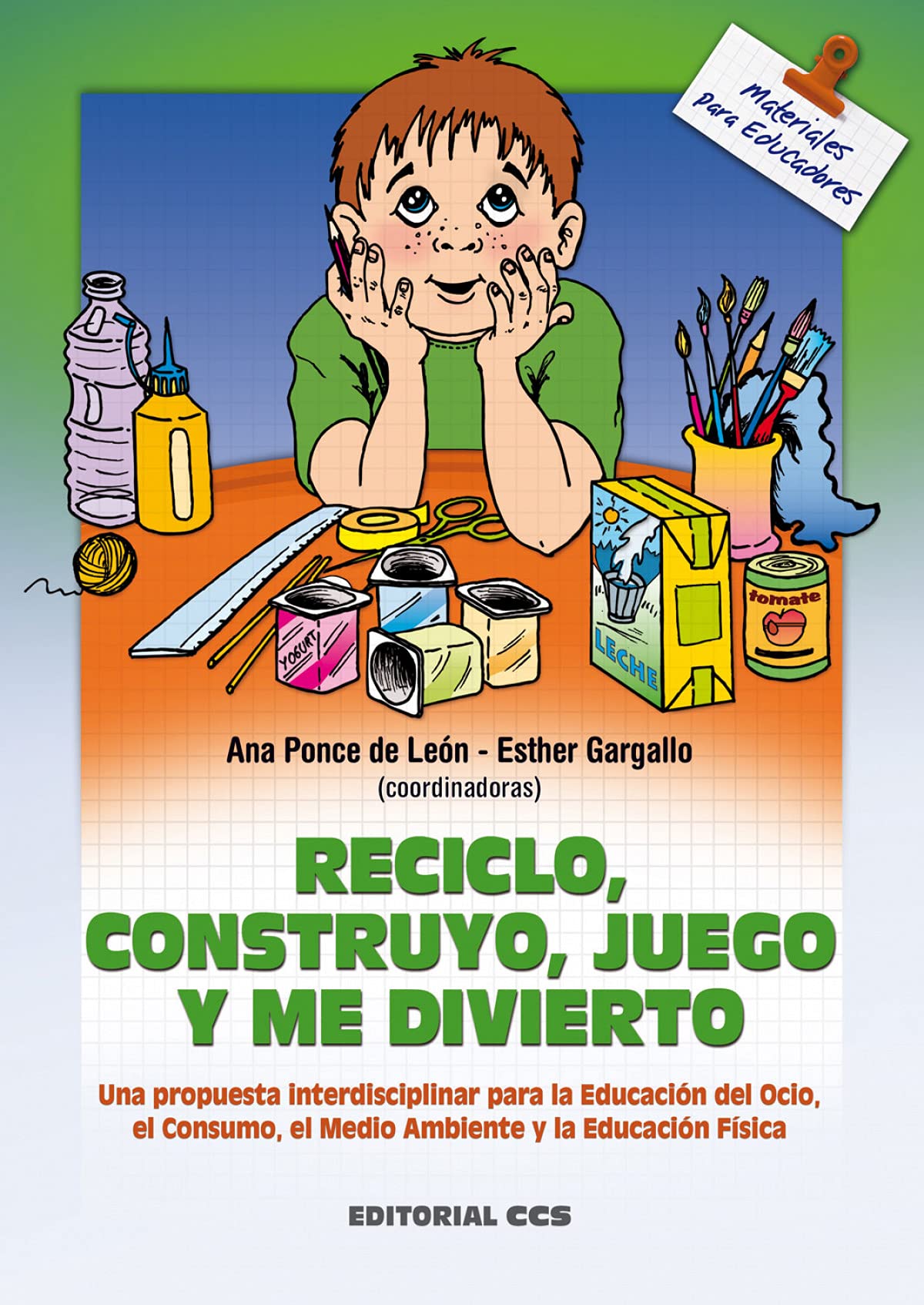 Reciclo, Construyo, Juego Y Me Divierto: Una propuesta interdisciplinar para la educación del ocio, el consumo, el medio ambiente y la educación física: 31 (Materiales para educadores)