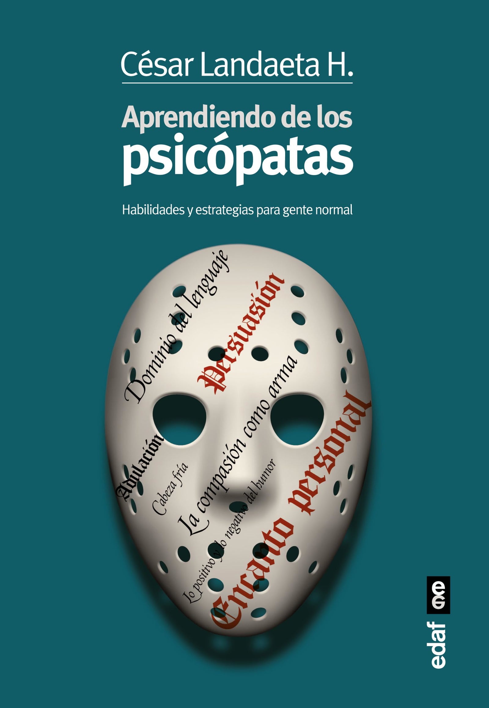 APRENDIENDO DE LOS PSICÓPATAS. HABILIDADES Y ESTRATEGIAS PARA LA GENTE NORMAL (Psicología y autoayuda)