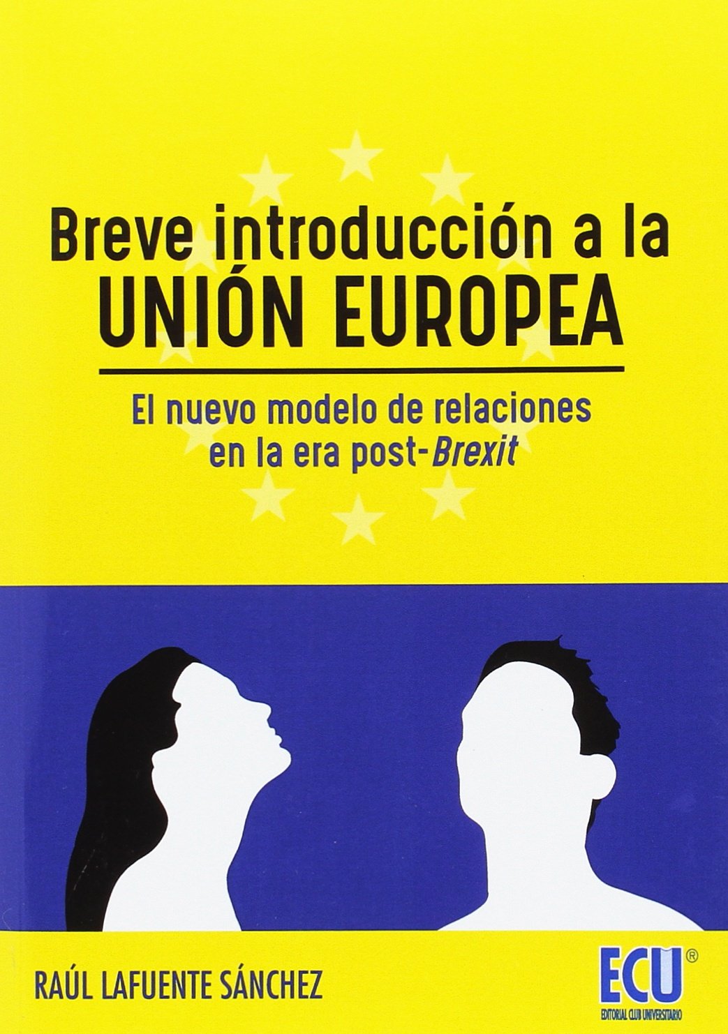 Breve introducción a la UNIÓN EUROPEA. El nuevo modelo de relaciones en la era post-Brexit