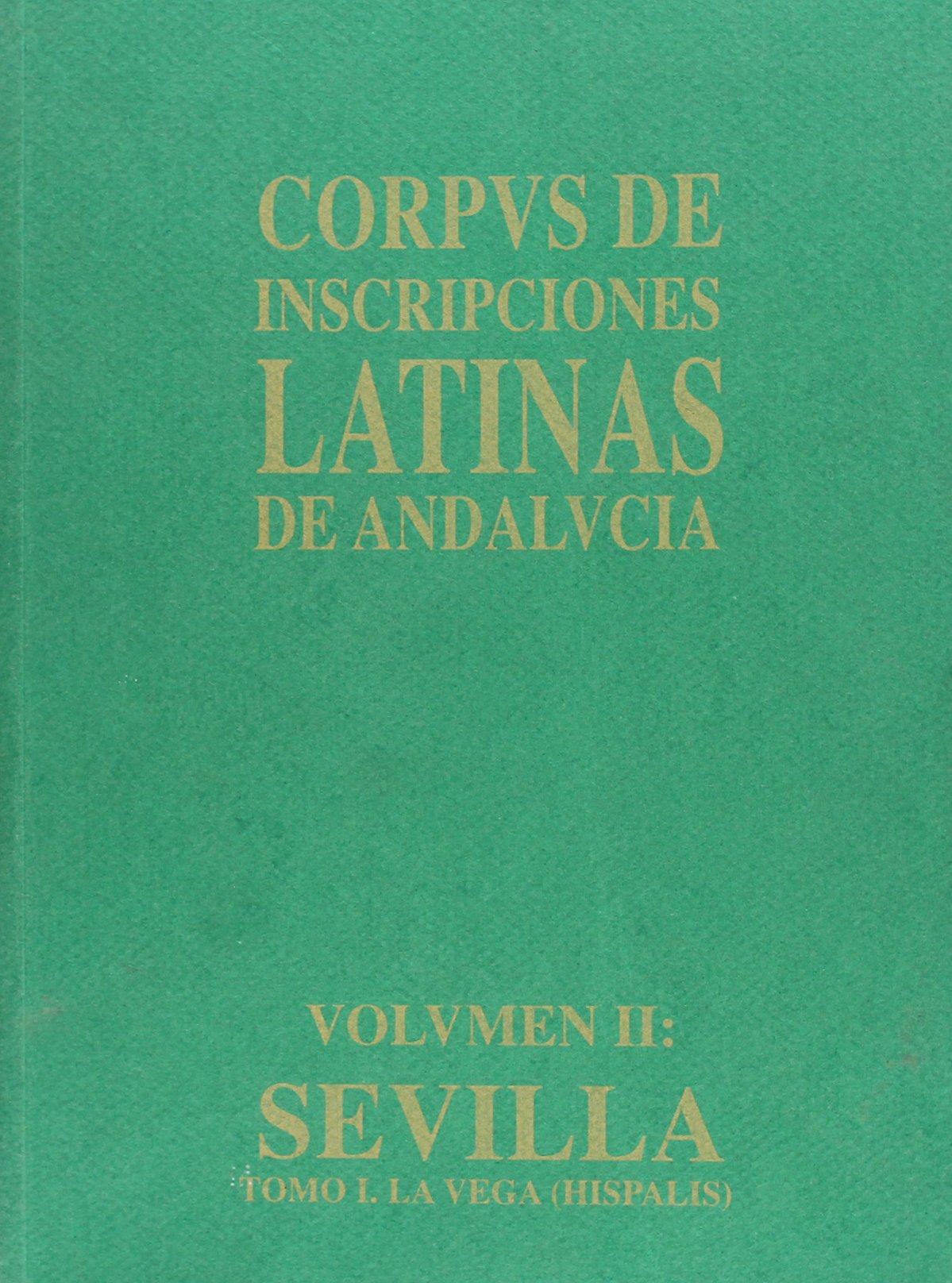 Sevilla : la Vega (hispalis) (corpus de inscripciones latinas de andali. la Vega (hispalis)
