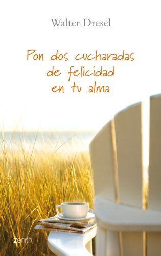 Pon dos cucharadas de felicidad en tu alma (Biblioteca Walter Dresel)