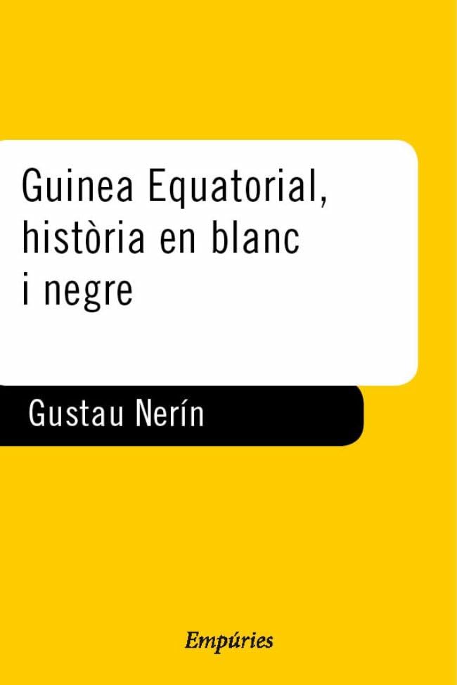 Guinea Equatorial, història en blanc i negre.: Dones negres i homes blancs a la Guinea Equatorial (1843-1968) (BIBLIOTECA UNIVERSAL EMPURIES)