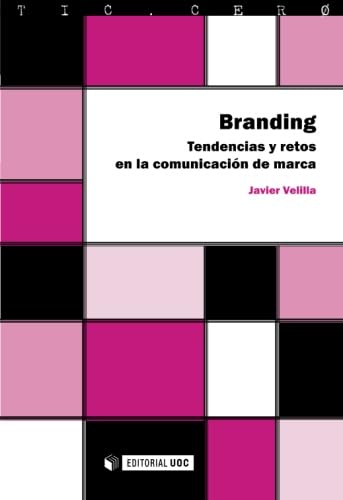 Branding. Tendencias y retos en la comunicación de marca: 38 (TIC.CERO)