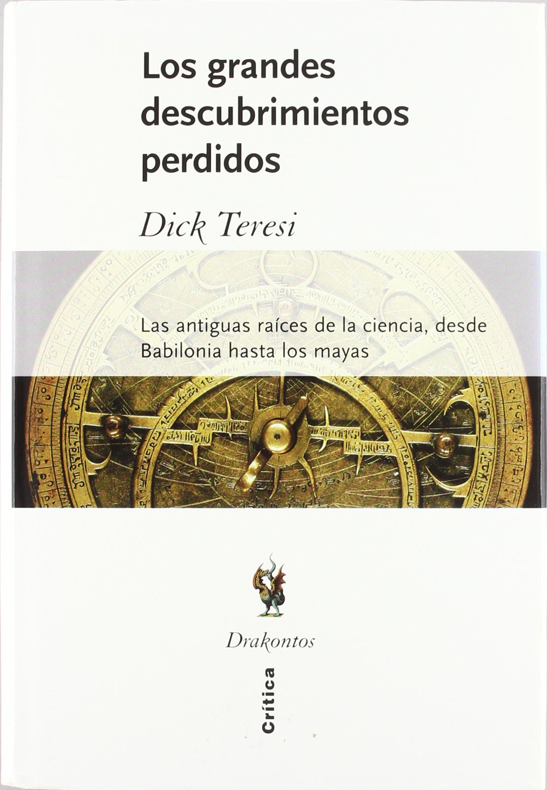 Los grandes descubrimientos perdidos: Las antiguas raíces de la ciencia, desde Babilonia hasta los mayas: 1 (Drakontos)