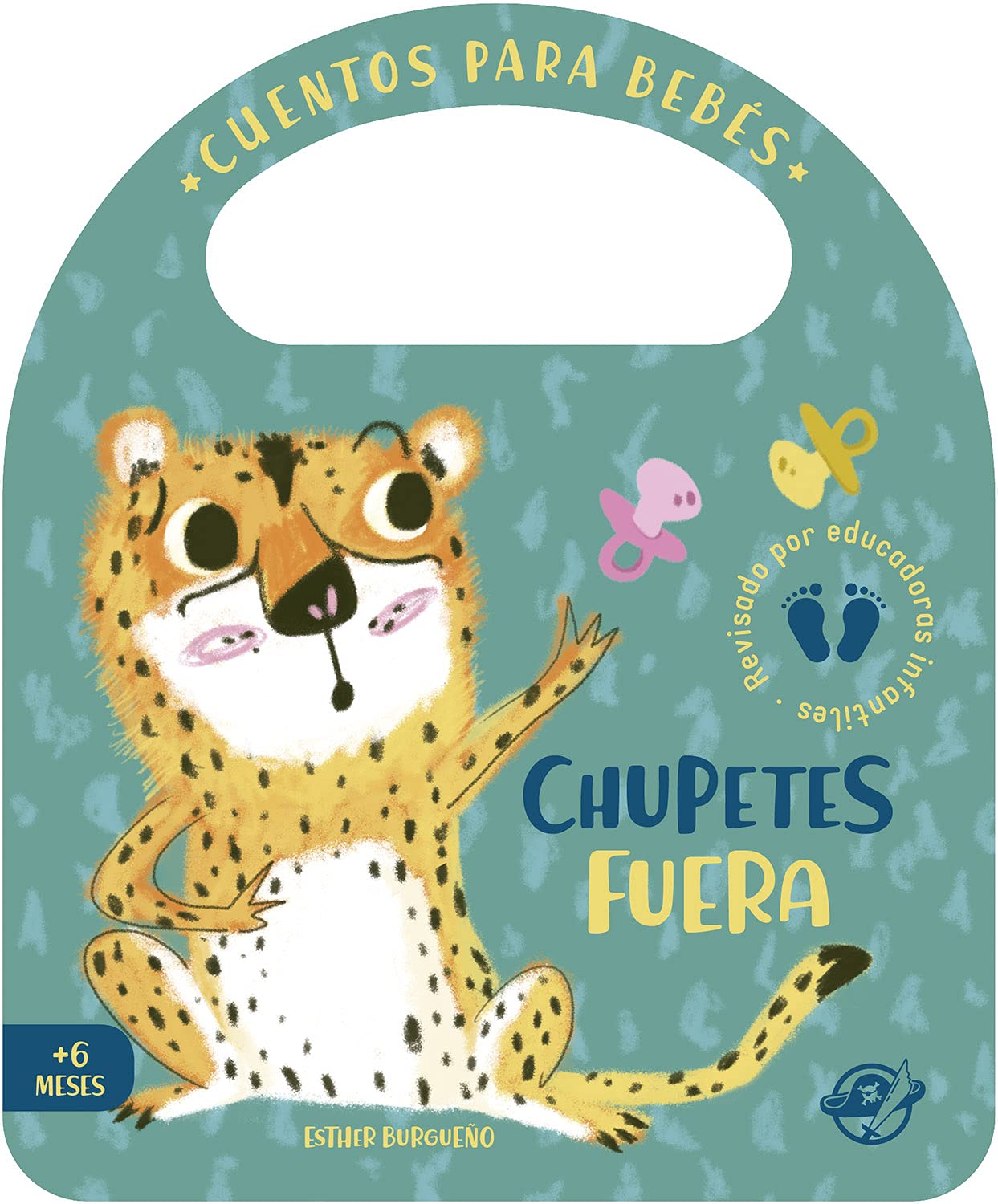 chupetes Fuera: Un cuento de cartón para aprender a dejar el chupete, interactivo, con una solapa y con una asa: 5 (Pasito a pasito me hago grandecito)