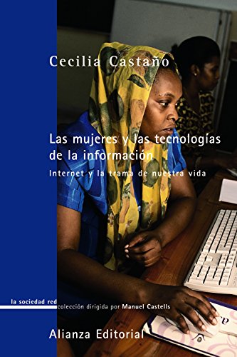 Las mujeres y las tecnologías de la información: Internet y la trama de nuestra vida (La sociedad red (LSR))
