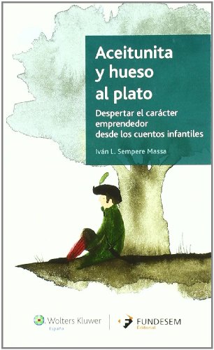 Aceitunita y hueso al plato: Despertar el carácter emprendedor desde los cuentos infantiles (Fundesem) - 9788493722333