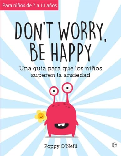 Don't worry, be happy: Una guía para que los niños superen la ansiedad (Psicología y salud)