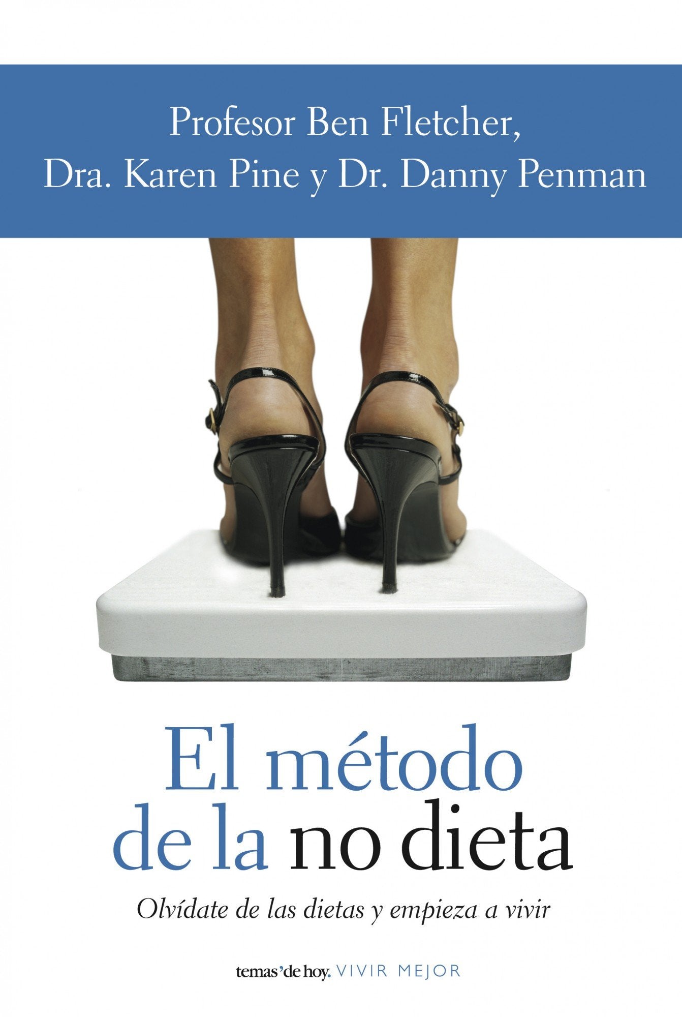 El método de la no dieta: Olvidate de las Dietas y Empieza A Vivir: 1 (Vivir Mejor)