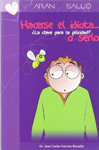 Hacerse el idiota... o serlo. ¿la clave para la felicidad?