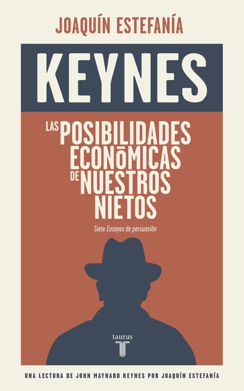 Las posibilidades económicas de nuestros nietos: Una lectura de Keynes por Joaquín Estefanía (Pensamiento)