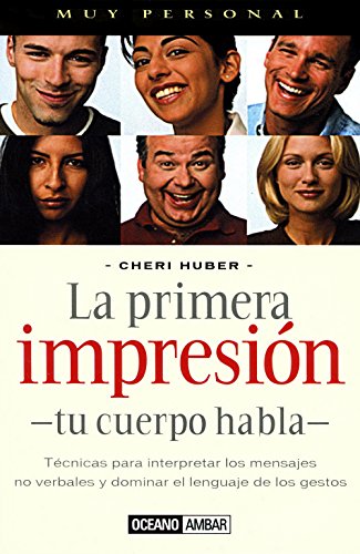 La primera impresión: Técnicas para interpretar los mensajes no verbales y dominar el lenguaje de los gestos (Muy personal)