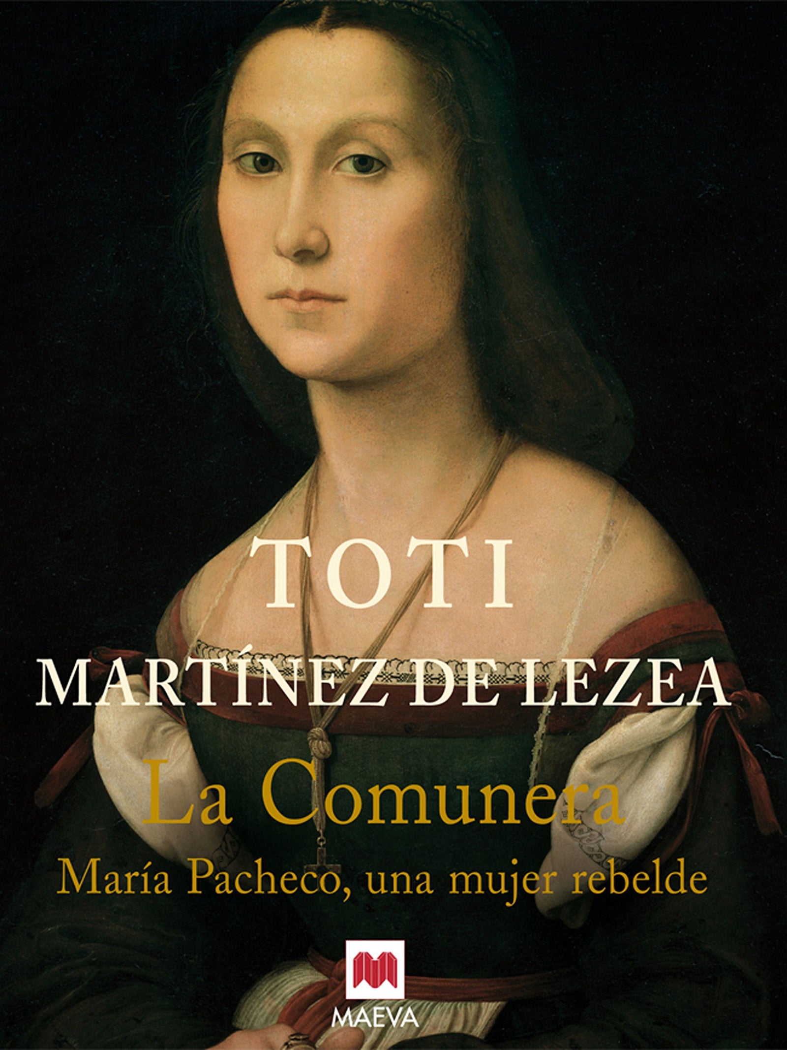 La comunera: María Pacheco, una mujer rebelde.