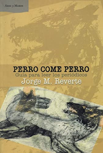 Perro Come Perro: Guia Para Leer Los Periodicos