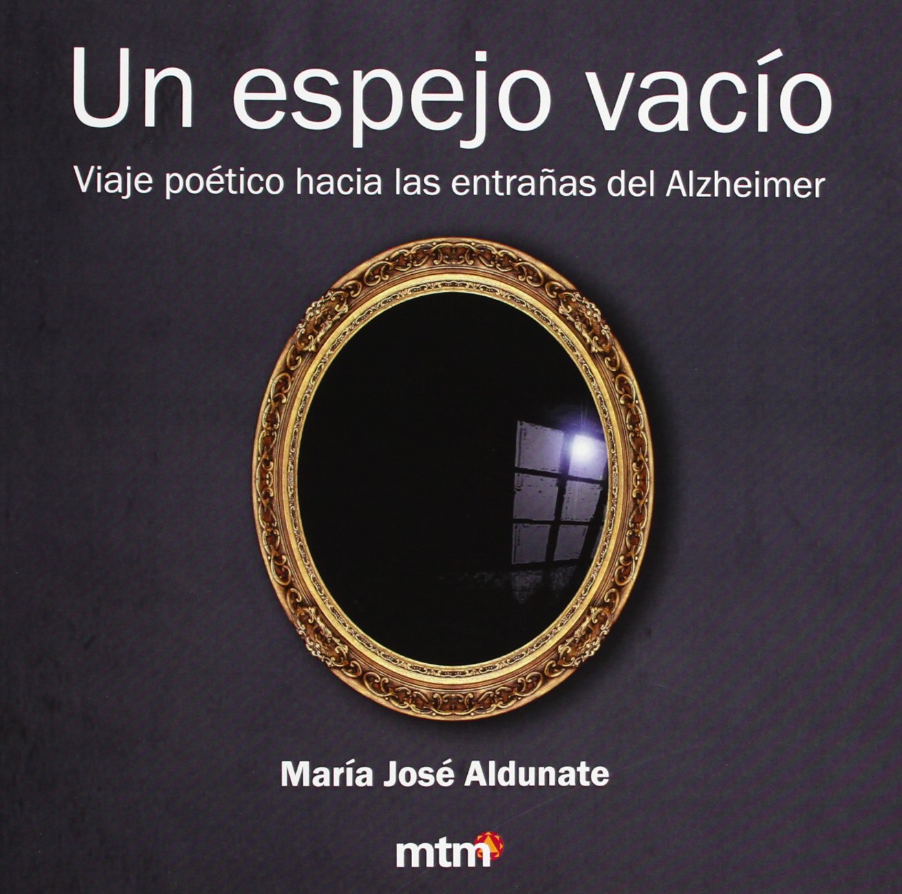 Espejo vacío, un: Viaje poético hacía las entrañas del alzheimer (SIN COLECCION)