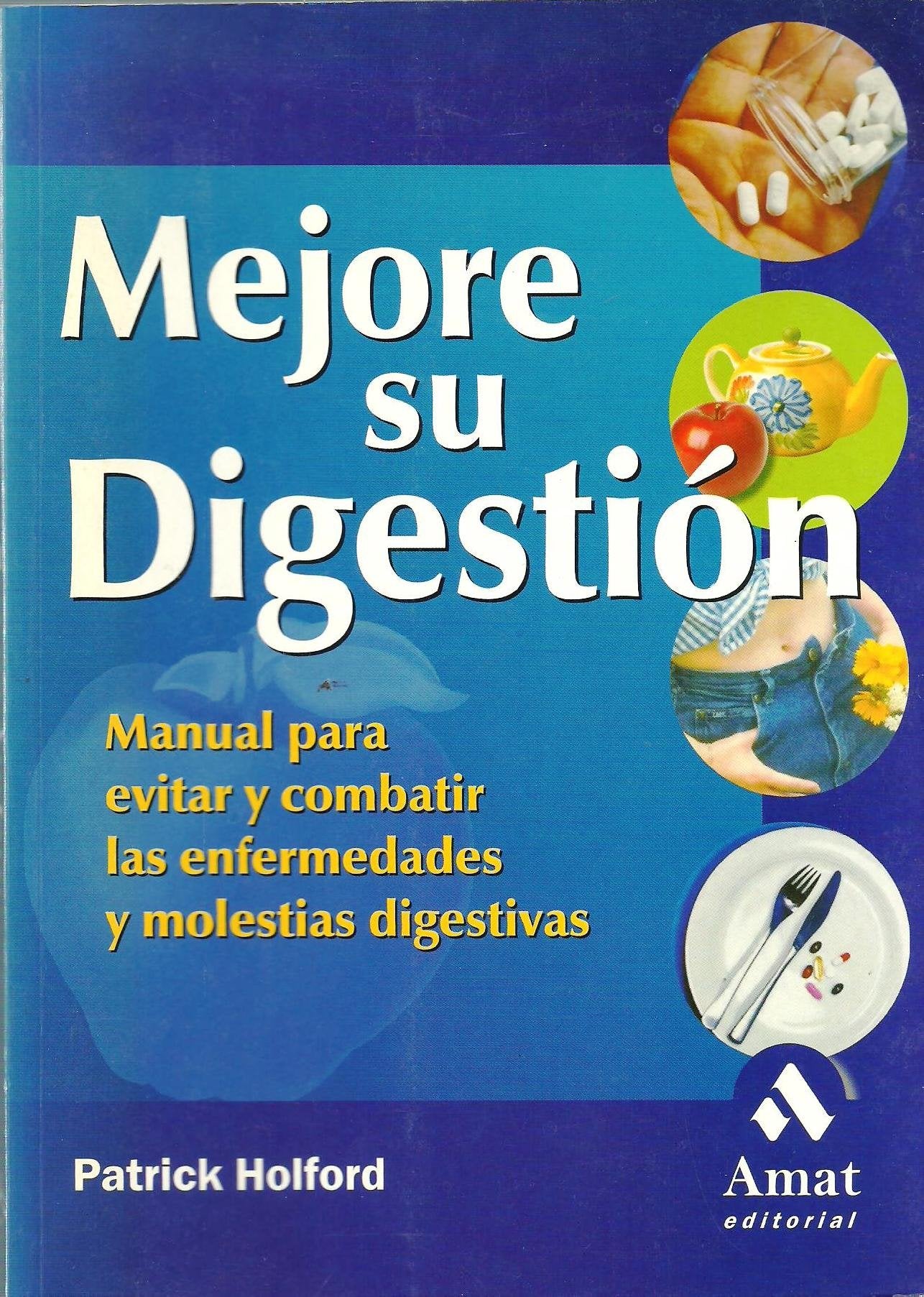 Mejore su digestión: Manual para evitar y combatir las enfermedades y molestias digestivas (AMAT)