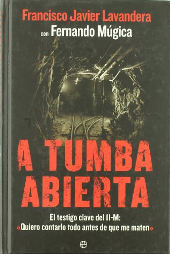 A tumba abierta : el testigo clave del 11-M: 