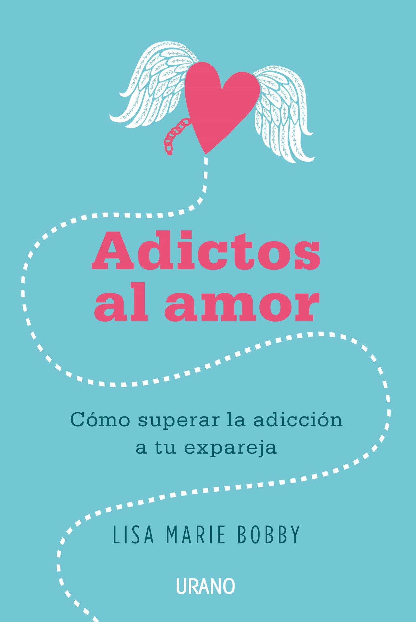 Adictos al amor: Cómo superar la adicción a tu ex pareja (Crecimiento personal)