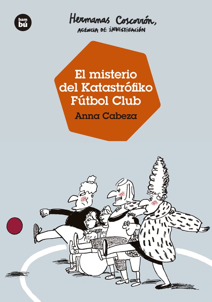 Hermanas Coscorrón, agencia de investigación. El misterio del Katastrófiko Fútbol Club: 55 (Jóvenes Lectores)