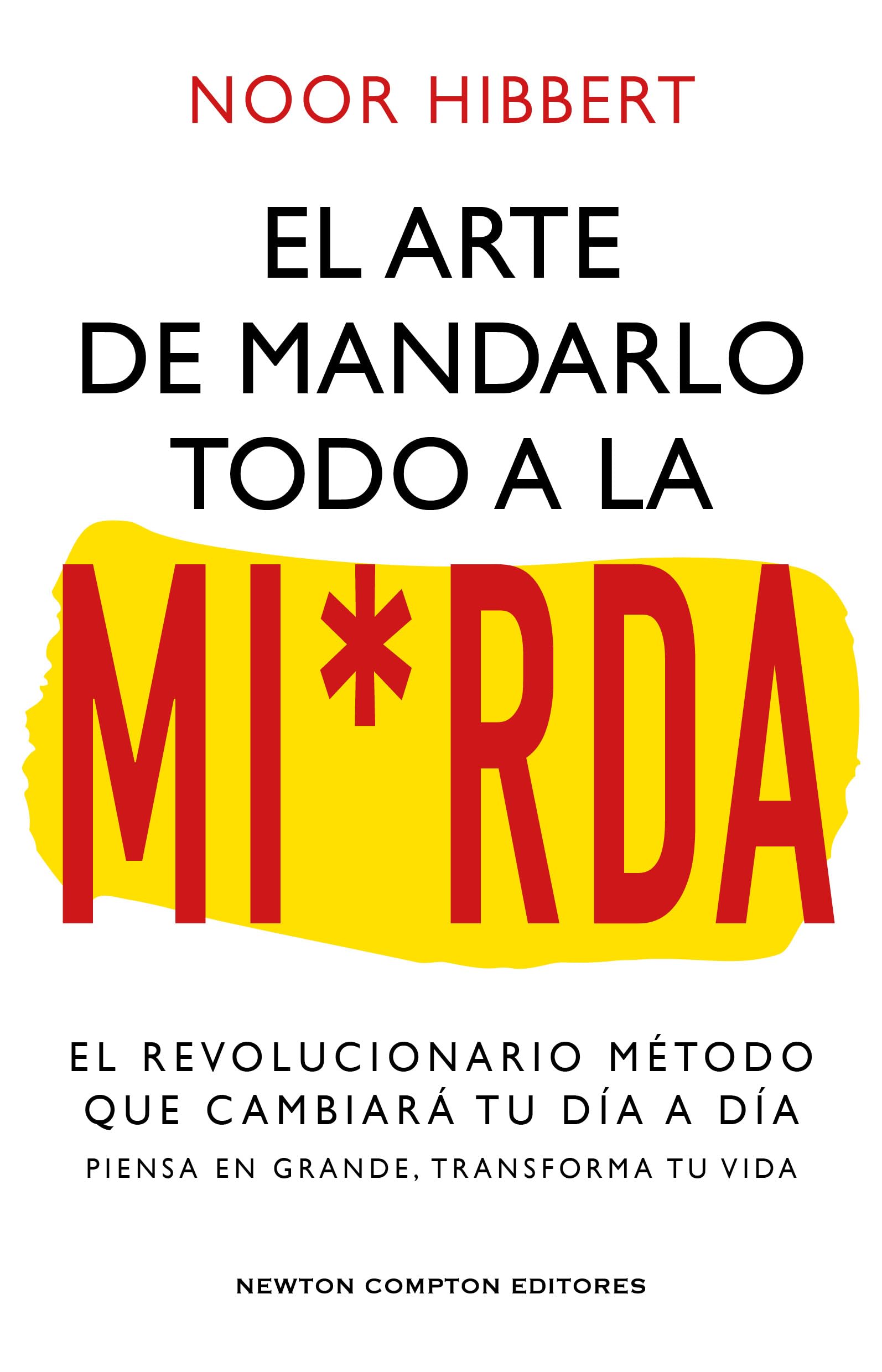 El arte de mandarlo todo a la mierda. Bestseller internacional. El verdadero método que transformará tu vida. (A contracorriente)