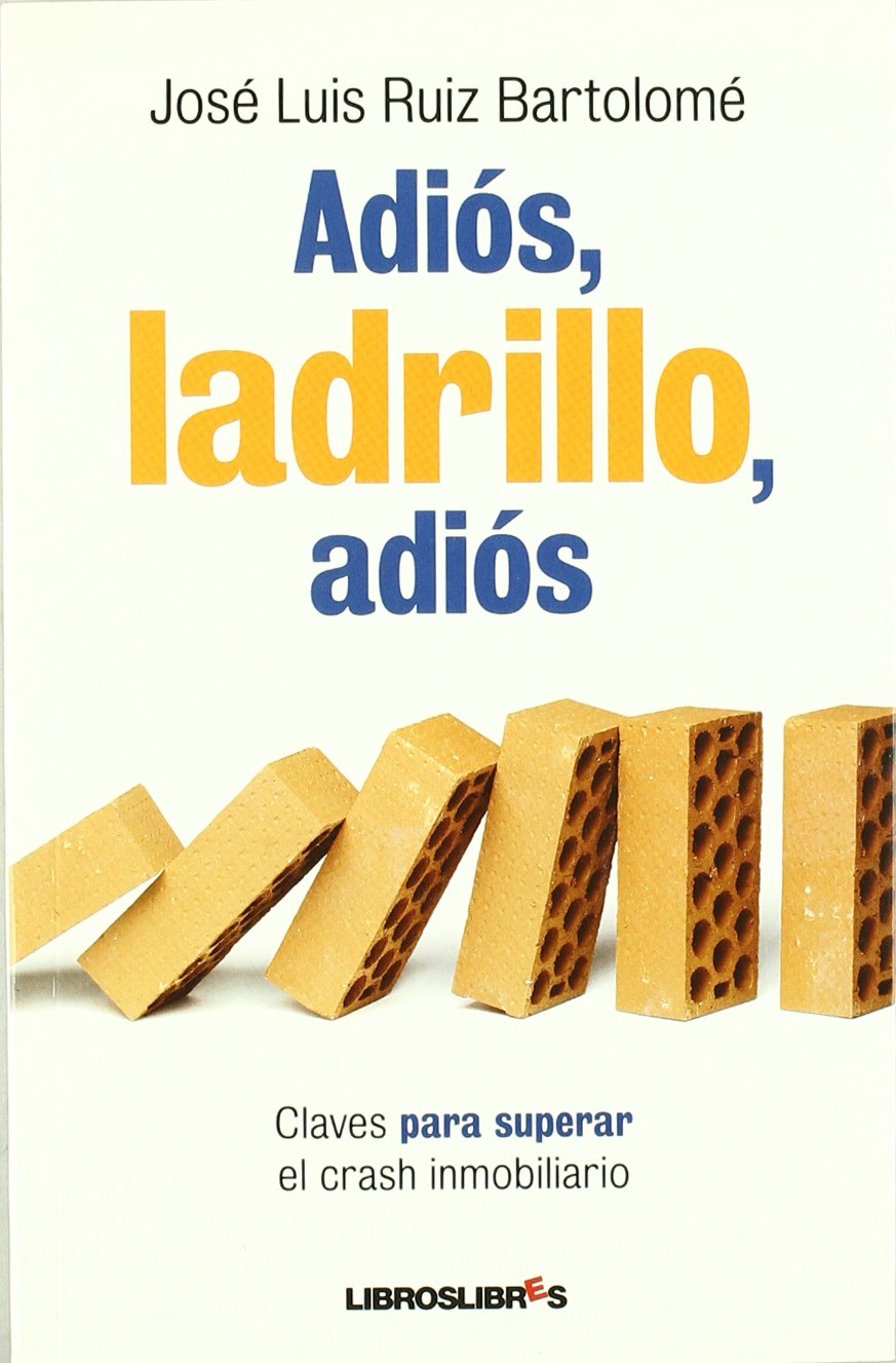 Adiós, ladrillo, adiós: Claves para superar el Crash inmoviliario