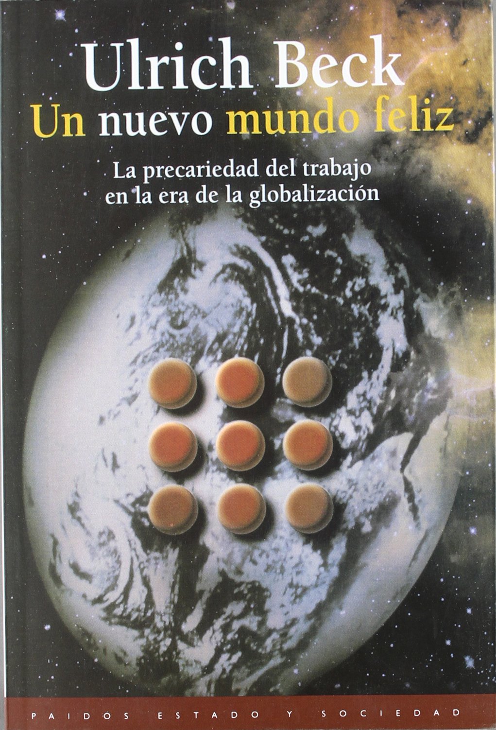 Un nuevo mundo feliz: La precariedad del trabajo en la era de la globalización: 1 (Estado y Sociedad)