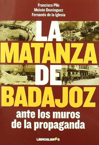 La matanza de Badajoz: ante los muros de la propaganda