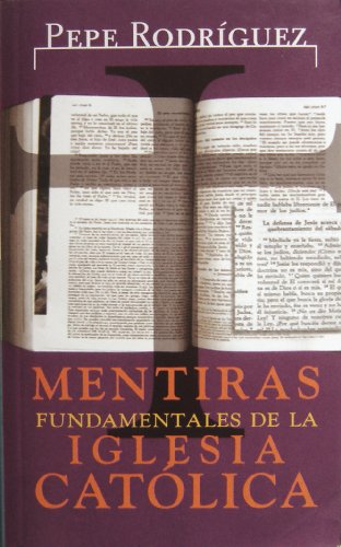 Mentiras Fundamentales De LA Iglesia Catolica