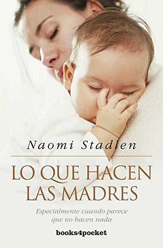 Lo que hacen las madres: Especialmente Cuando Parece Que No Hacen nada (Books4pocket crec. y salud)