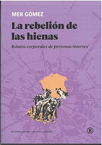 LA REBELIÓN DE LAS HIENAS: Relatos corporales de personas intersex: 1 (Biblioteca Ciudadana)