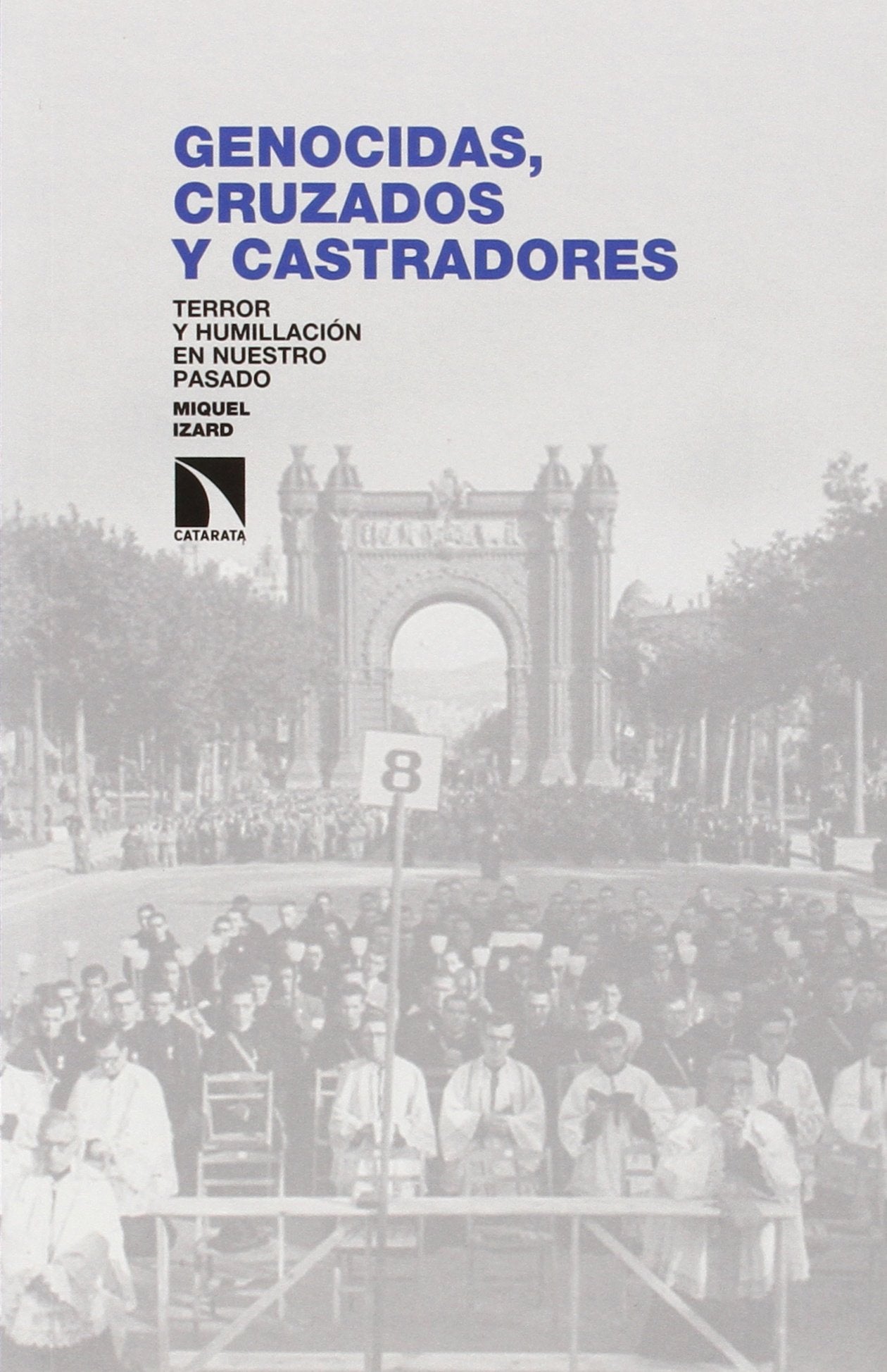 Genocidas Cruzados Y Castradores: Terror y humillación en nuestro pasado (INVESTIGACION Y DEBATE)