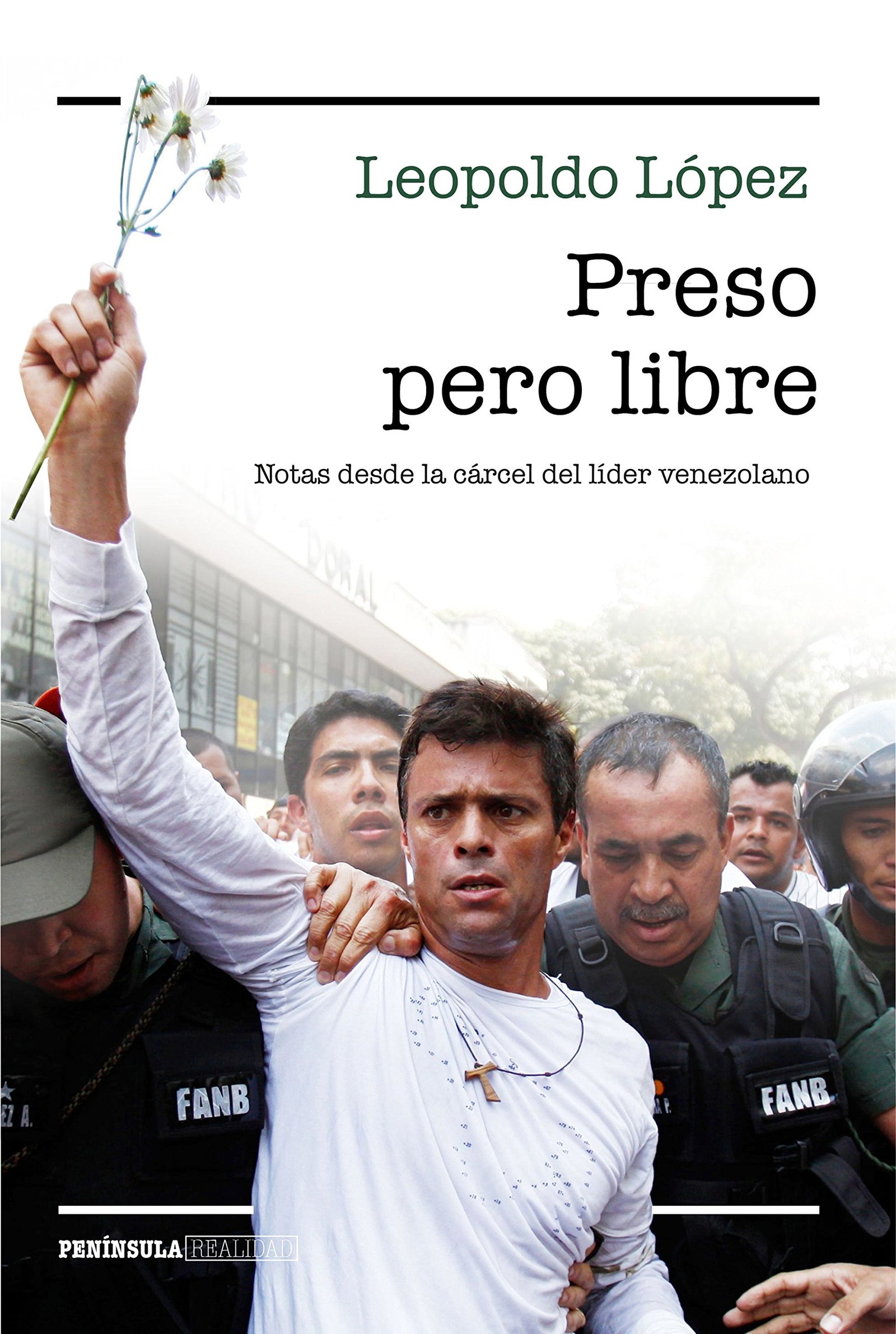 Preso pero libre: Notas desde la cárcel del líder venezolano (REALIDAD)