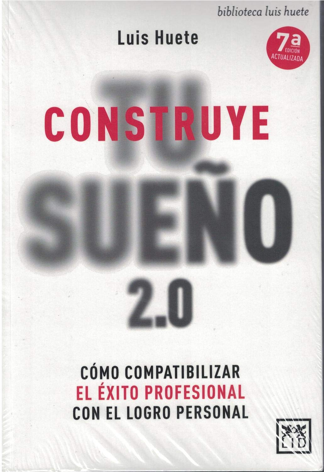 Construye Tu Sueño 2.0: Cómo compatibilizar el éxito profesional con el logro personal (Biblioteca Luis Huete)